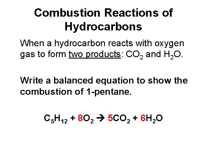 Combustion Reactions of Hydrocarbons When a hydrocarbon reacts with oxygen gas to form two