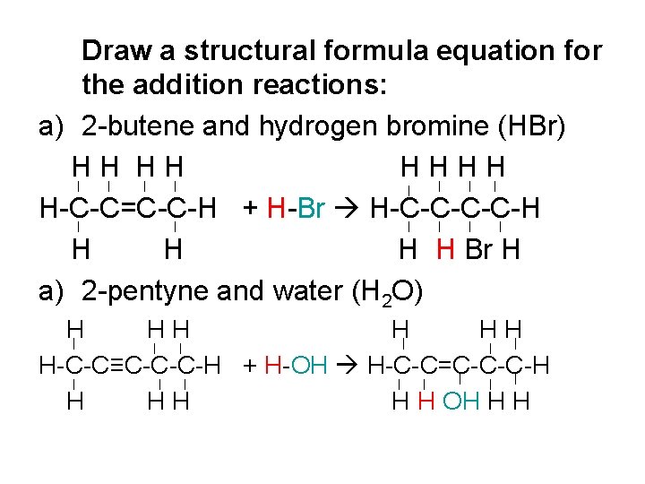Draw a structural formula equation for the addition reactions: a) 2 -butene and hydrogen