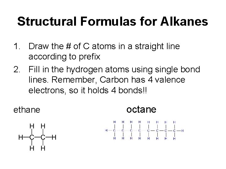 Structural Formulas for Alkanes 1. Draw the # of C atoms in a straight