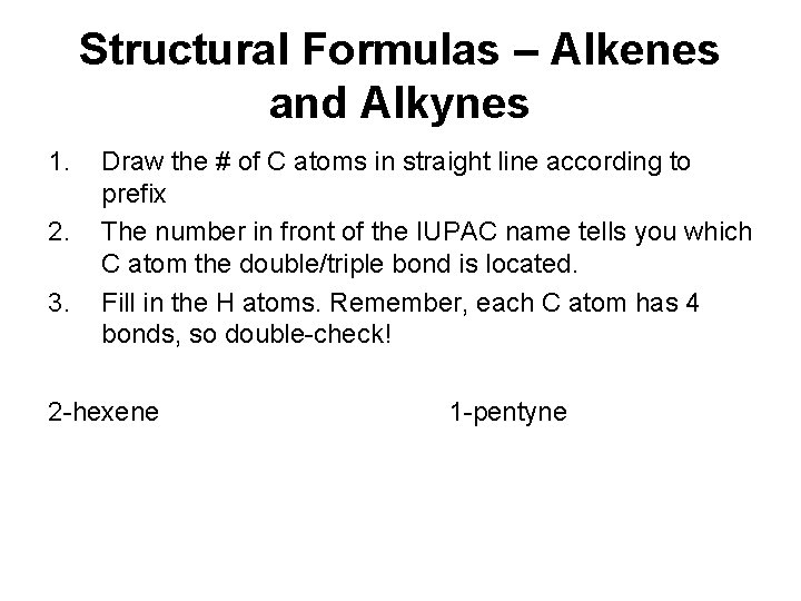 Structural Formulas – Alkenes and Alkynes 1. 2. 3. Draw the # of C