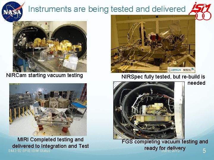 Instruments are being tested and delivered NIRCam starting vacuum testing MIRI Completed testing and