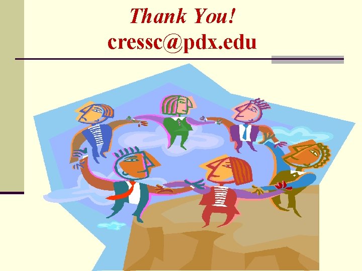 Thank You! cressc@pdx. edu 