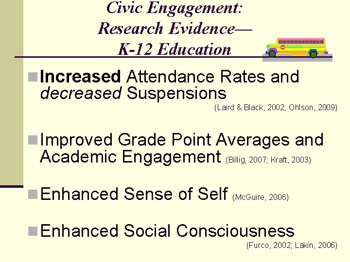 Civic Engagement: Research Evidence— K-12 Education n Increased Attendance Rates and decreased Suspensions (Laird