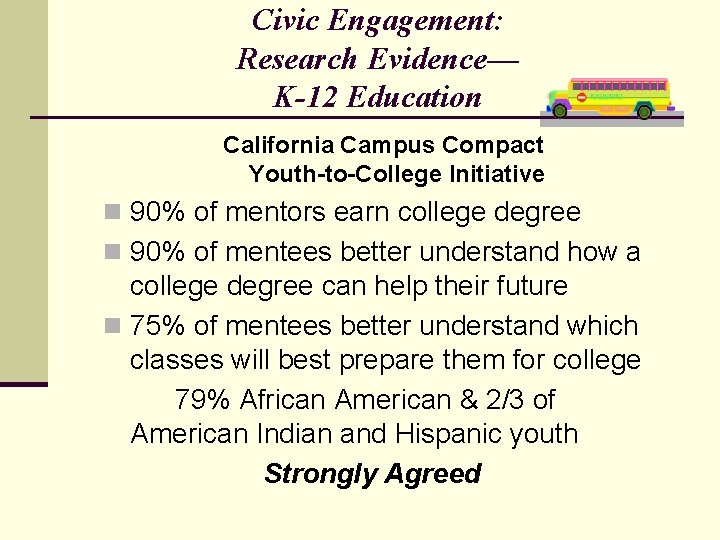 Civic Engagement: Research Evidence— K-12 Education California Campus Compact Youth-to-College Initiative n 90% of