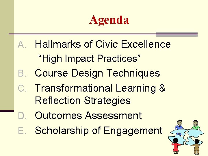 Agenda A. Hallmarks of Civic Excellence “High Impact Practices” B. Course Design Techniques C.