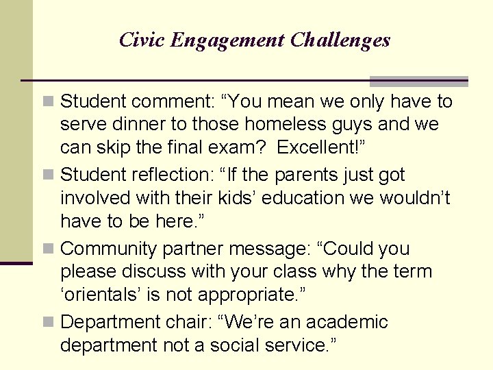 Civic Engagement Challenges n Student comment: “You mean we only have to serve dinner