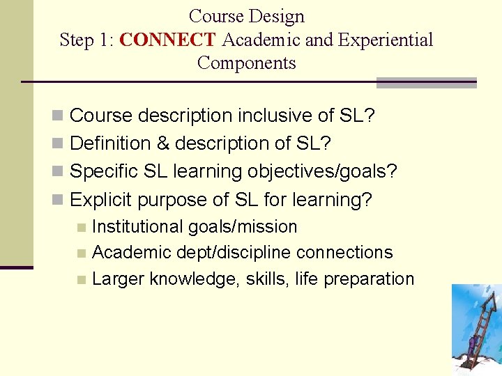 Course Design Step 1: CONNECT Academic and Experiential Components n Course description inclusive of