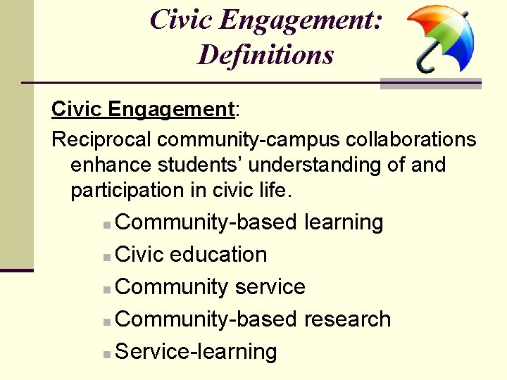 Civic Engagement: Definitions Civic Engagement: Reciprocal community-campus collaborations enhance students’ understanding of and participation