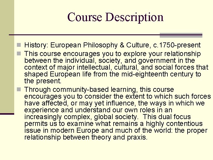 Course Description n History: European Philosophy & Culture, c. 1750 -present n This course