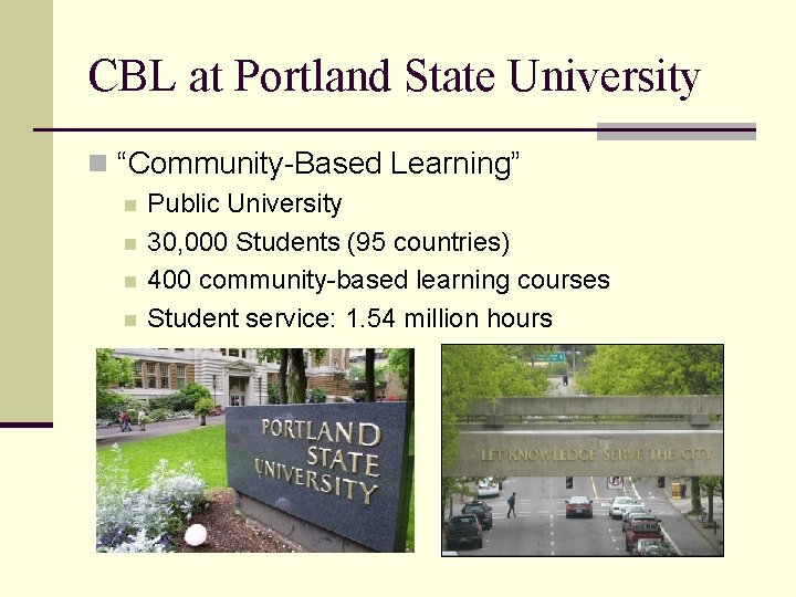 CBL at Portland State University n “Community-Based Learning” n n Public University 30, 000