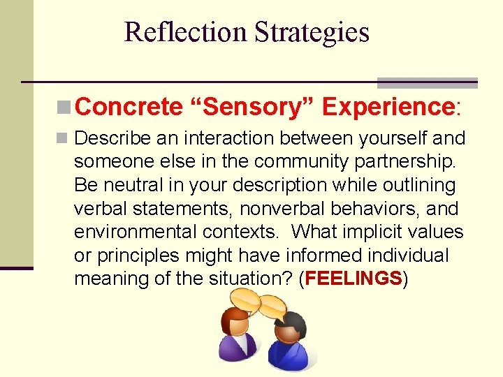 Reflection Strategies n Concrete “Sensory” Experience: n Describe an interaction between yourself and someone