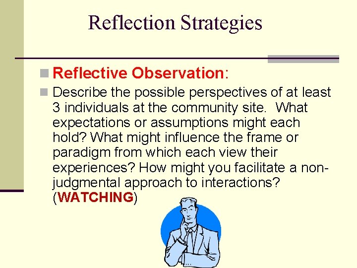 Reflection Strategies n Reflective Observation: n Describe the possible perspectives of at least 3