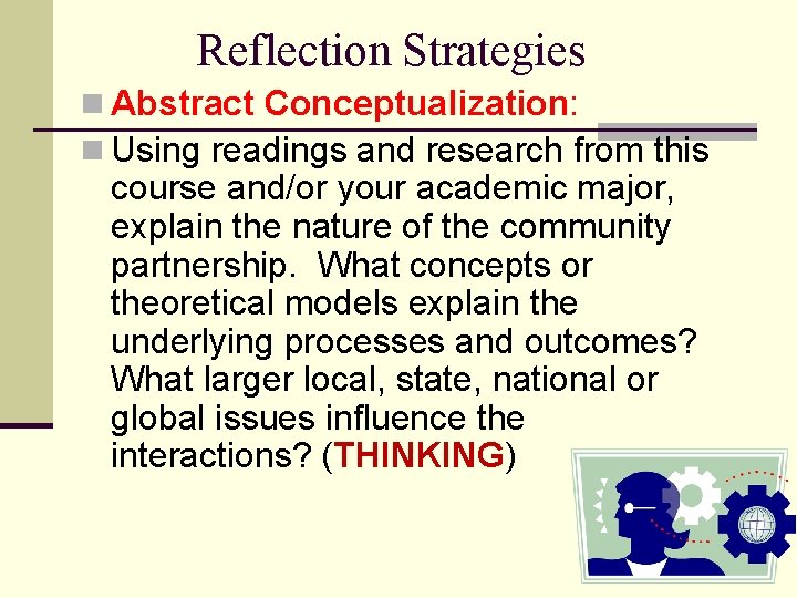 Reflection Strategies n Abstract Conceptualization: n Using readings and research from this course and/or