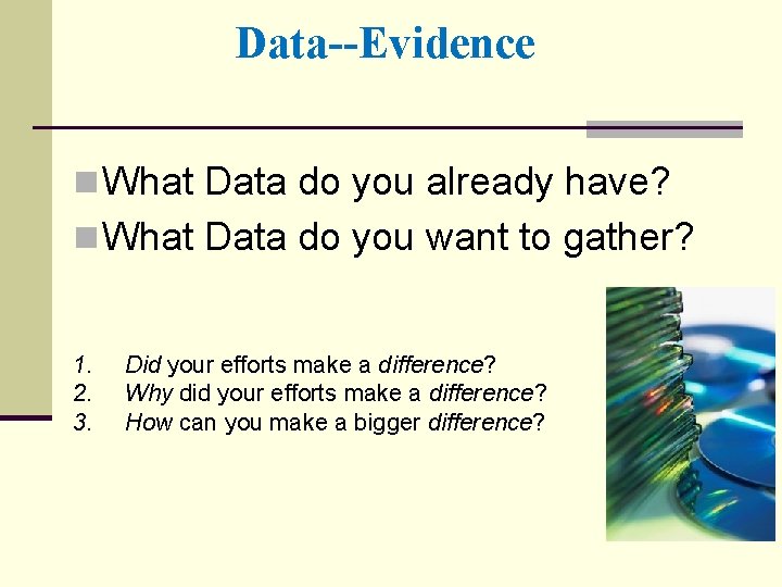 Data--Evidence n What Data do you already have? n What Data do you want