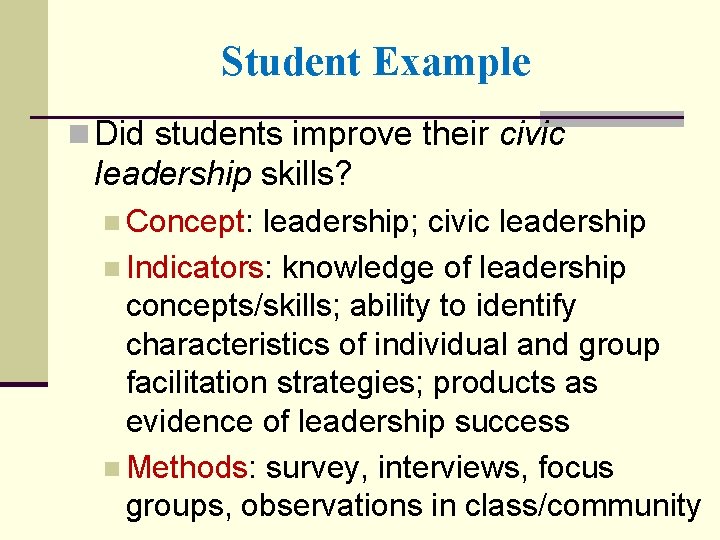 Student Example n Did students improve their civic leadership skills? n Concept: leadership; civic