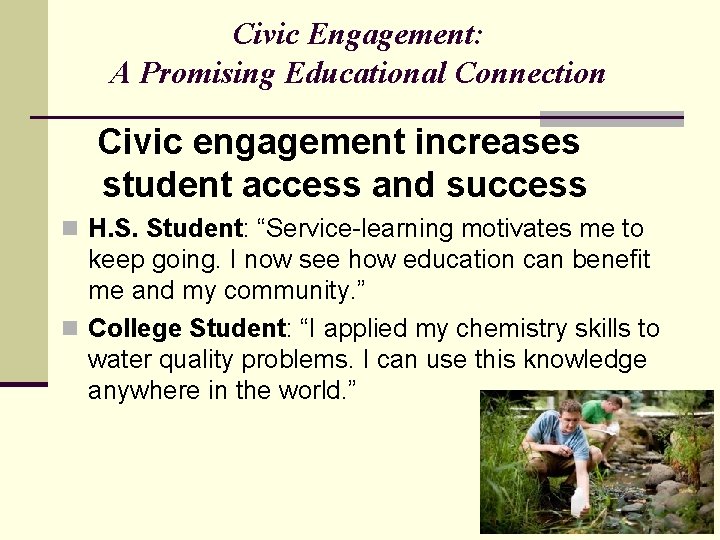 Civic Engagement: A Promising Educational Connection Civic engagement increases student access and success n