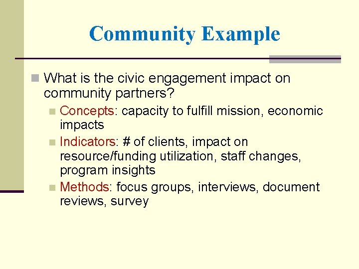 Community Example n What is the civic engagement impact on community partners? Concepts: capacity