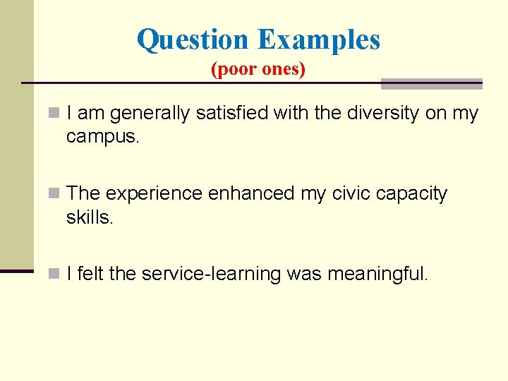 Question Examples (poor ones) n I am generally satisfied with the diversity on my