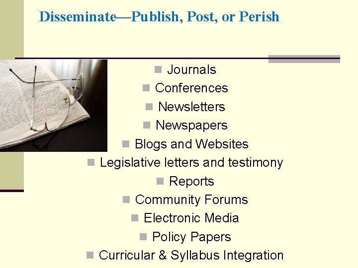 Disseminate—Publish, Post, or Perish n Journals n Conferences n Newsletters n Newspapers n Blogs