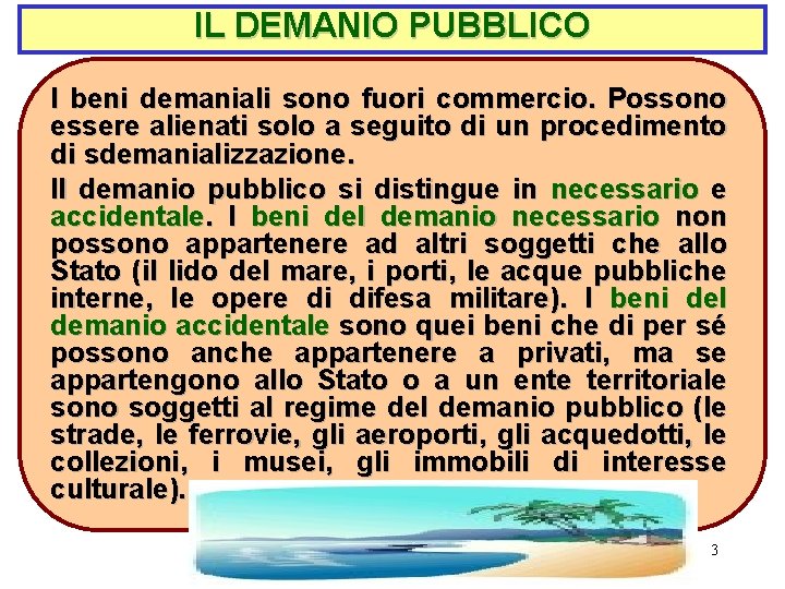 IL DEMANIO PUBBLICO I beni demaniali sono fuori commercio. Possono essere alienati solo a