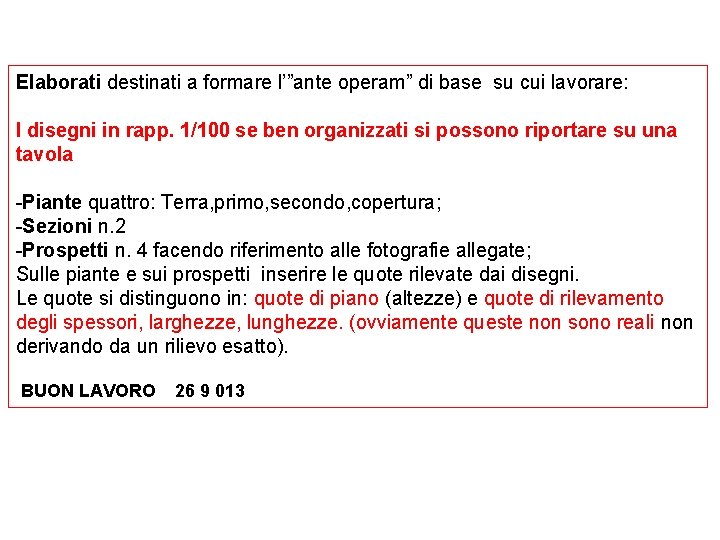 Elaborati destinati a formare l’”ante operam” di base su cui lavorare: I disegni in