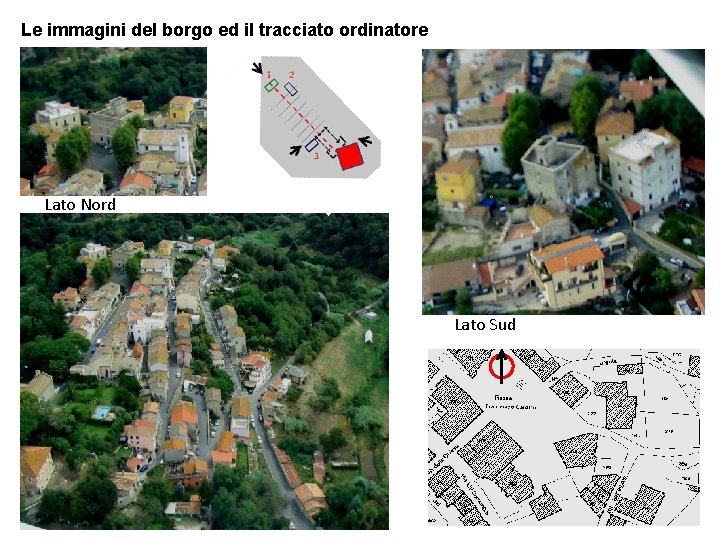 Le immagini del borgo ed il tracciato ordinatore Lato Nord Lato Sud 