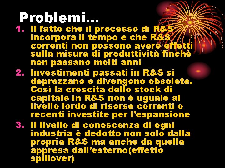 Problemi… 1. Il fatto che il processo di R&S incorpora il tempo e che