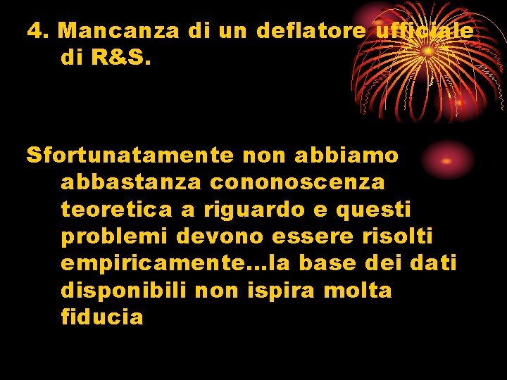 4. Mancanza di un deflatore ufficiale di R&S. Sfortunatamente non abbiamo abbastanza cononoscenza teoretica