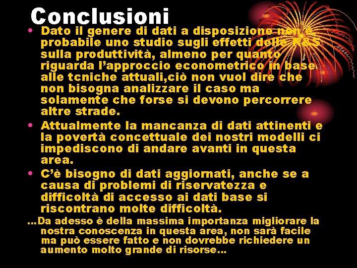 Conclusioni • Dato il genere di dati a disposizione non è probabile uno studio