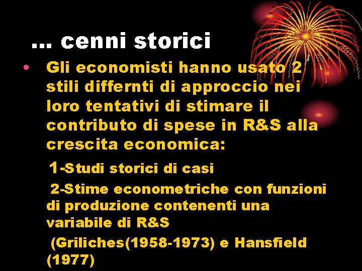 … cenni storici • Gli economisti hanno usato 2 stili differnti di approccio nei