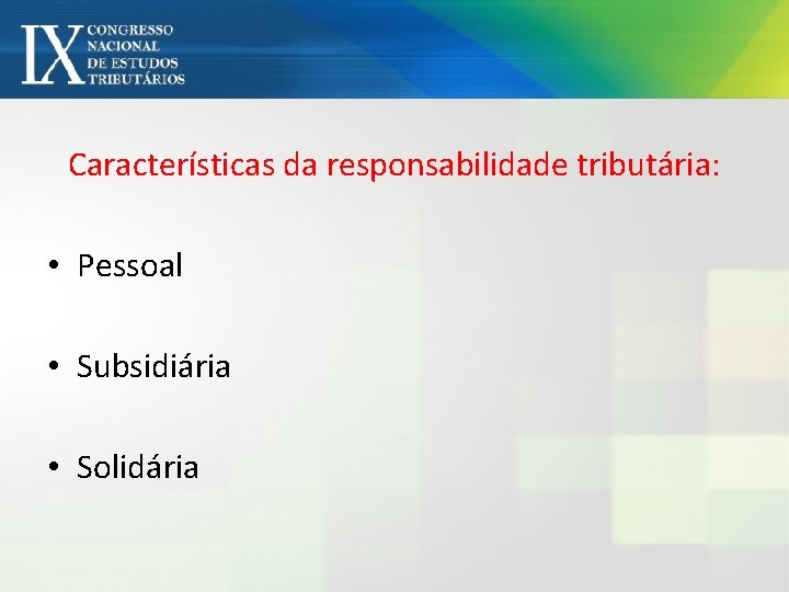 Características da responsabilidade tributária: • Pessoal • Subsidiária • Solidária 