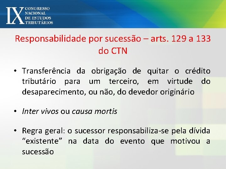 Responsabilidade por sucessão – arts. 129 a 133 do CTN • Transferência da obrigação