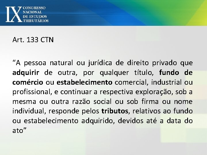 Art. 133 CTN “A pessoa natural ou jurídica de direito privado que adquirir de