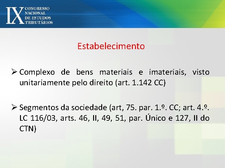 Estabelecimento Ø Complexo de bens materiais e imateriais, visto unitariamente pelo direito (art. 1.