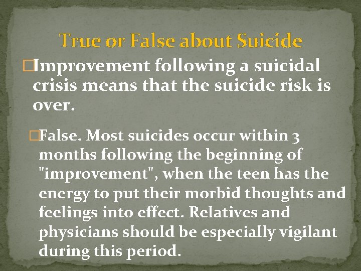 True or False about Suicide �Improvement following a suicidal crisis means that the suicide