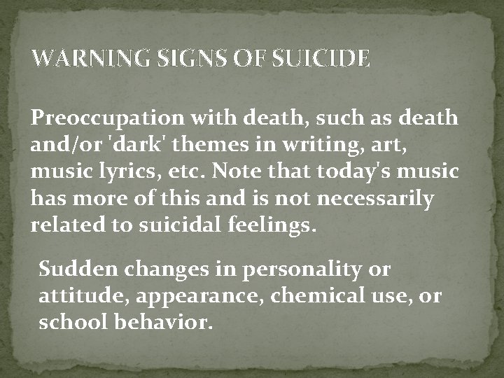 WARNING SIGNS OF SUICIDE Preoccupation with death, such as death and/or 'dark' themes in