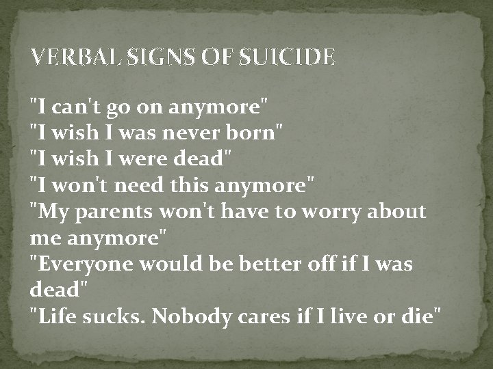 VERBAL SIGNS OF SUICIDE "I can't go on anymore" "I wish I was never