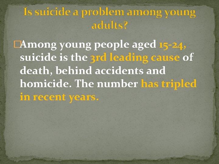 Is suicide a problem among young adults? �Among young people aged 15 -24, suicide