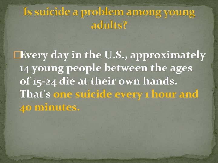 Is suicide a problem among young adults? �Every day in the U. S. ,