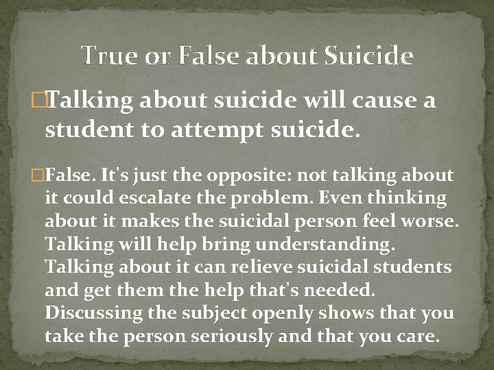 True or False about Suicide �Talking about suicide will cause a student to attempt