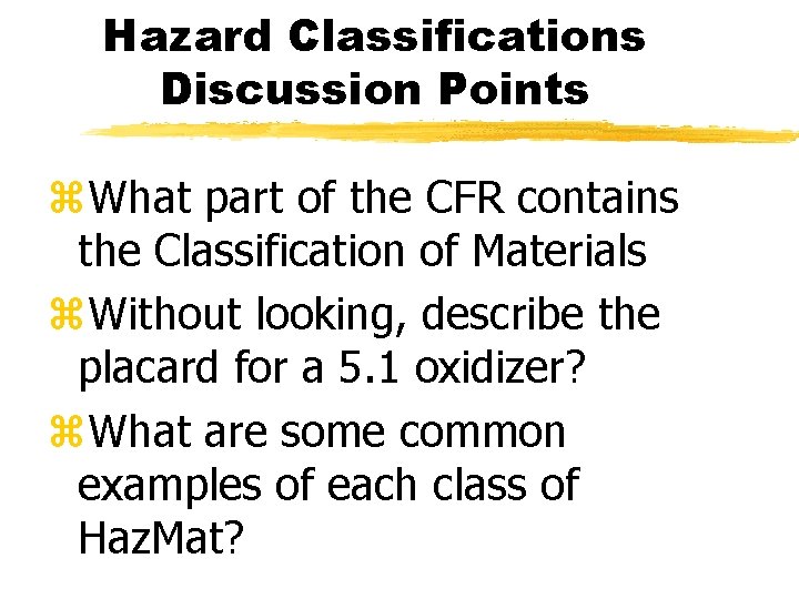 Hazard Classifications Discussion Points z. What part of the CFR contains the Classification of