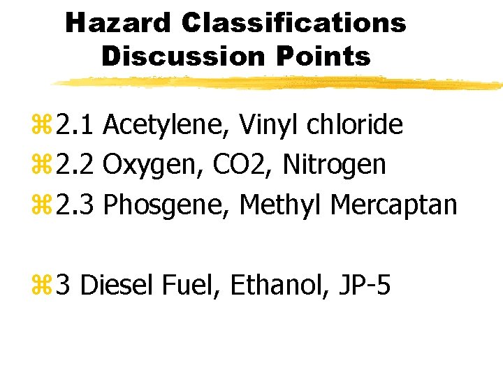 Hazard Classifications Discussion Points z 2. 1 Acetylene, Vinyl chloride z 2. 2 Oxygen,