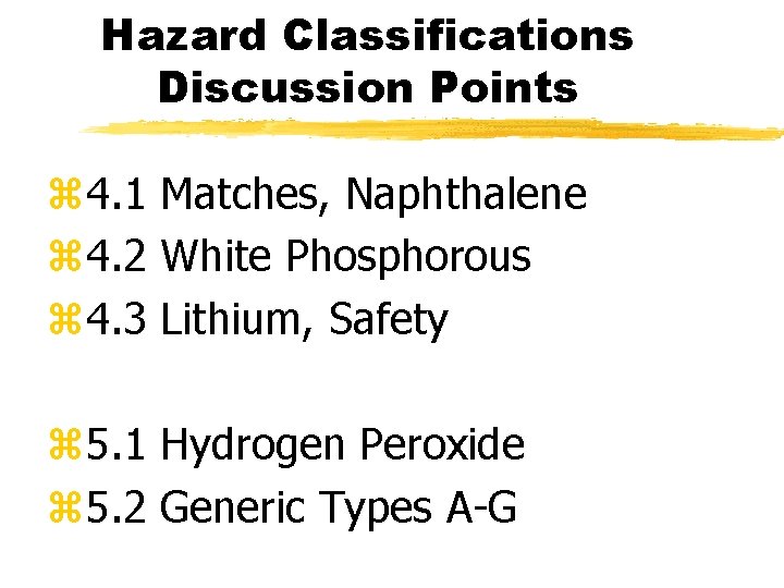 Hazard Classifications Discussion Points z 4. 1 Matches, Naphthalene z 4. 2 White Phosphorous