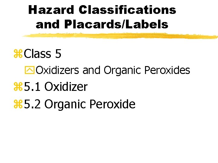 Hazard Classifications and Placards/Labels z. Class 5 y. Oxidizers and Organic Peroxides z 5.