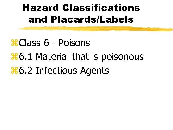 Hazard Classifications and Placards/Labels z. Class 6 - Poisons z 6. 1 Material that