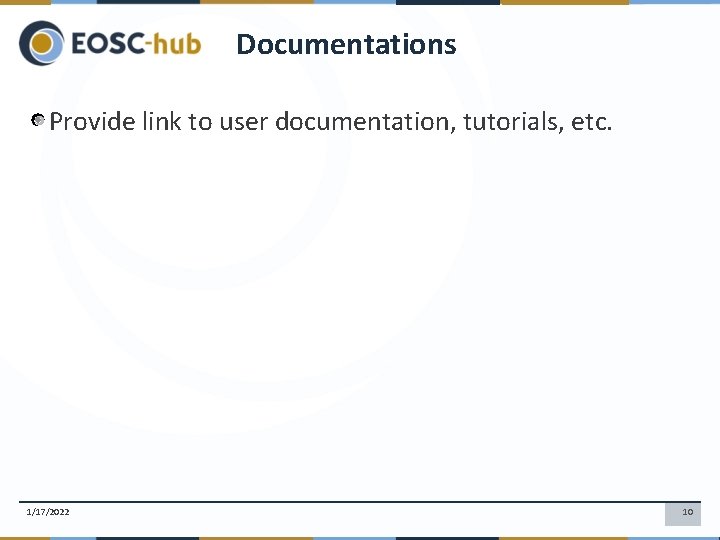 Documentations Provide link to user documentation, tutorials, etc. 1/17/2022 10 