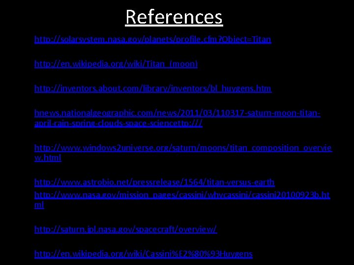 References • http: //solarsystem. nasa. gov/planets/profile. cfm? Object=Titan • http: //en. wikipedia. org/wiki/Titan_(moon) •