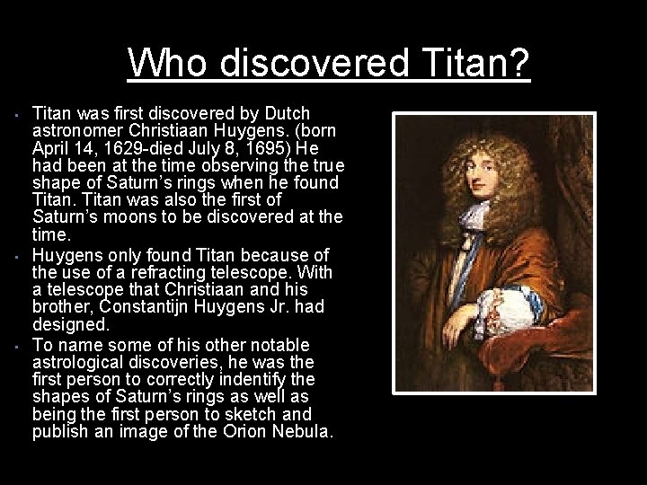 Who discovered Titan? • • • Titan was first discovered by Dutch astronomer Christiaan
