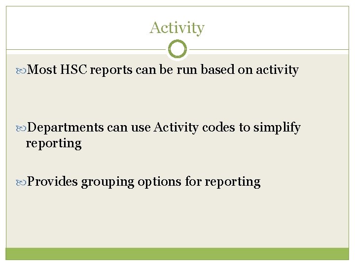 Activity Most HSC reports can be run based on activity Departments can use Activity