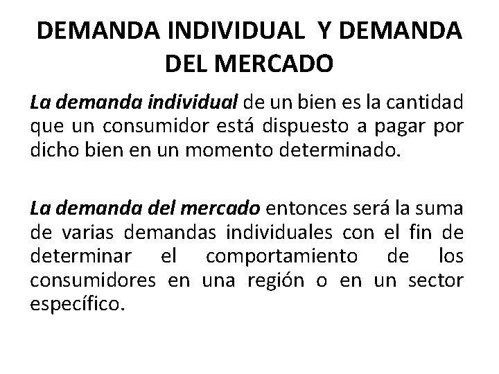 DEMANDA INDIVIDUAL Y DEMANDA DEL MERCADO La demanda individual de un bien es la